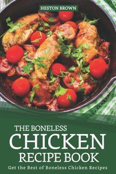 Paperback The Boneless Chicken Recipe Book: Get the Best of Boneless Chicken Recipes Book