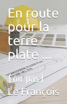 Paperback En route pour la terre plate ...: (ou pas) [French] Book