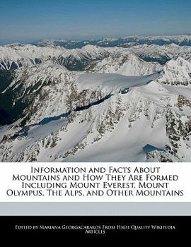 Paperback Information and Facts about Mountains and How They Are Formed Including Mount Everest, Mount Olympus, the Alps, and Other Mountains Book