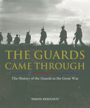 Hardcover The Guards Came Through: A History of the Guards in the Great War Book