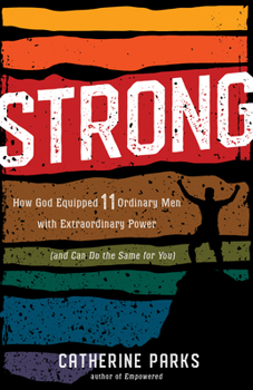 Paperback Strong: How God Equipped 11 Ordinary Men with Extraordinary Power (and Can Do the Same for You) Book