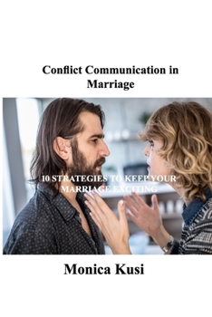 Paperback Conflict Communication in Marriage: 10 Strategies to Keep Your Marriage Exciting Book