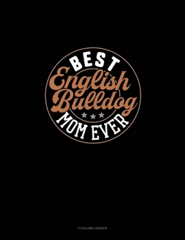 Best English Bulldog Mom Ever: 3 Column Ledger