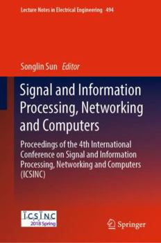 Signal and Information Processing, Networking and Computers: Proceedings of the 4th International Conference on Signal and Information Processing, Networking ... Notes in Electrical Engineering Book 4