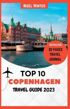 Paperback Top 10 Copenhagen Travel Guide 2023: Your Complete Guide to Uncovering Danish Capital's Secrets Book