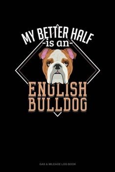 Paperback My Better Half Is A English Bulldog: Gas & Mileage Log Book