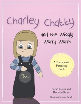 Paperback Charley Chatty and the Wiggly Worry Worm: A Story about Insecurity and Attention-Seeking Book