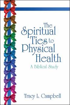 Paperback The Spiritual Ties to Physical Health: A Biblical Study Book