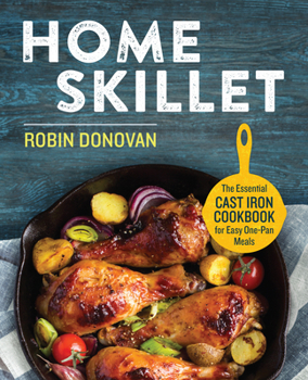 Paperback Home Skillet: The Essential Cast Iron Cookbook for Easy One-Pan Meals Book