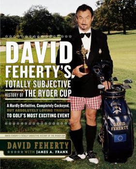 Hardcover David Feherty's Totally Subjective History of the Ryder Cup Book