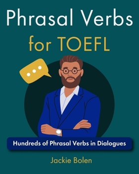 Phrasal Verbs for TOEFL: Hundreds of Phrasal Verbs in Dialogues (TOEFL Prep Books)