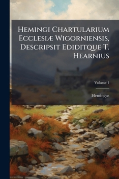 Paperback Hemingi Chartularium Ecclesiæ Wigorniensis, Descripsit Ediditque T. Hearnius; Volume 1 [Italian] Book
