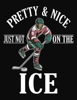 Paperback Pretty & Nice Just Not On The Ice: Ice Hockey Journal - College Ruled Composition Notebook Book