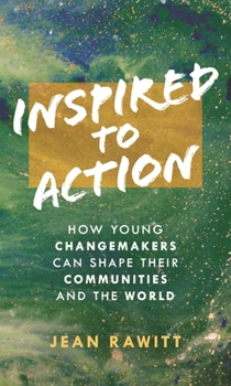 Hardcover Inspired to Action: How Young Changemakers Can Shape Their Communities and the World Book