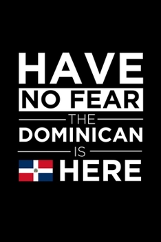 Paperback Have No Fear The Dominican is here Journal Pride Dominican republic Proud Patriotic 120 pages 6 x 9 journal: Blank Journal for those Patriotic about t Book