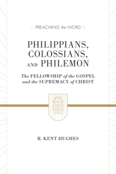 Philippians, Colossians, and Philemon: The Fellowship of the Gospel and the Supremacy of Christ - Book  of the Preaching the Word