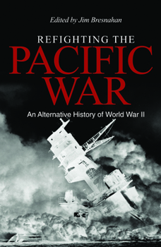 Hardcover Refighting the Pacific War: An Alternative History of World War II Book