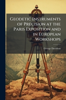 Geodetic instruments of precision at the Paris Exposition and in European workshops