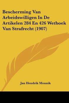 Paperback Bescherming Van Arbeidswilligen In De Artikelen 284 En 426 Wetboek Van Strafrecht (1907) [Chinese] Book