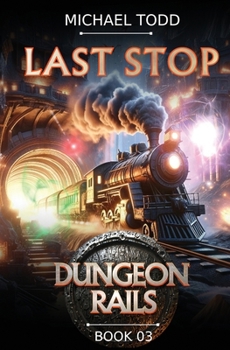 Last Stop (Dungeon Rails) - Book #3 of the Dungeon Rails