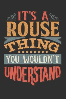 It's A Rouse Thing You Wouldn't Understand: Want To Create An Emotional Moment For A Rouse Family Member ? Show The Rouse's You Care With This ... Surname Planner Calendar Notebook Journal