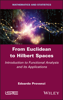 Hardcover From Euclidean to Hilbert Spaces: Introduction to Functional Analysis and Its Applications Book