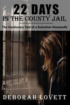 Paperback 22 Days in the County Jail: The cautionary tale of a suburban housewife Book