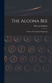 Hardcover The Algona Bee: a Story of Newspaper Beginnings Book