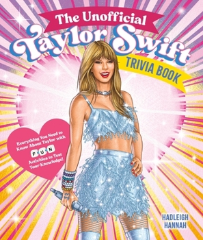 Paperback The Unofficial Taylor Swift Trivia Book: Everything You Need to Know about Taylor with Fun Quizzes and Activities to Test Your Knowledge! Book