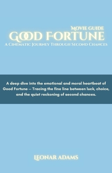 Good Fortune Movie Guide: A Cinematic Journey Through Second Chances: A deep dive into the emotional and moral heartbeat of Good Fortune