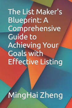 Paperback The List Maker's Blueprint: A Comprehensive Guide to Achieving Your Goals with Effective Listing Book