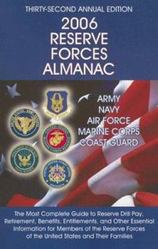 2006 Reserve Forces Almanac: Army, Navy, Air Force, Marine Corps, Coast Guard : The Most Complete Guide to Reserve Drill Pay, Retirement, Benefits, Entitlements, ... and Other Essent (Reserve Forces A