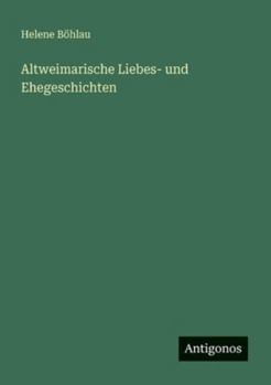 Altweimarische Liebes- und Ehegeschichten (German Edition)