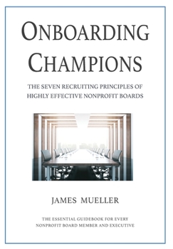 Hardcover Onboarding Champions: The Seven Recruiting Principles of Highly Effective Nonprofit Boards Book