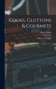 Cooks, Gluttons & Gourmets; a History of Cookery