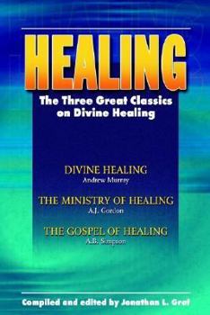 Paperback Healing: The Three Great Classics on Divine Healing: Divine Healing, The Ministry of Healing, The Gospel of Healing Book