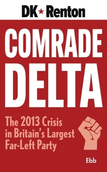 Paperback Comrade Delta: The 2013 Crisis in Britain's Largest Far-Left Party Book