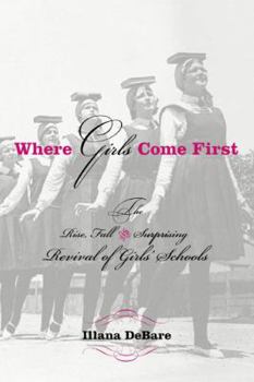 Hardcover Where Girls Come First: The Rise, Fall, and Surprising Revival of Girls' Schools Book
