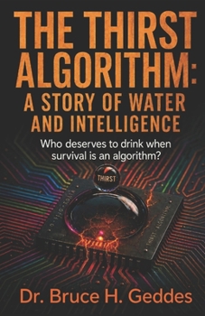 Paperback The Thirst Algorithm: A Story of Water and Intelligence: Who deserves to drink when survival is an algorithm? Book