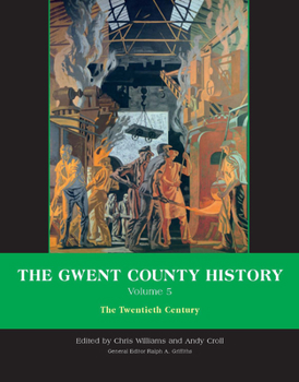 The Gwent County History, Volume 5: The Twentieth Century - Book #5 of the Gwent County History