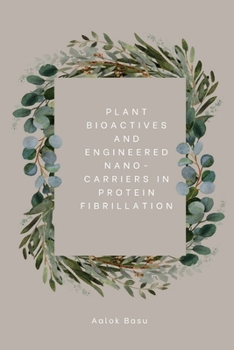 Paperback Plant Bioactives And Engineered Nano-Carriers In Protein Fibrillation Book