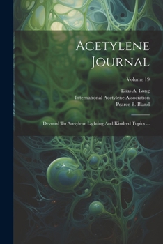 Paperback Acetylene Journal: Devoted To Acetylene Lighting And Kindred Topics ...; Volume 19 Book