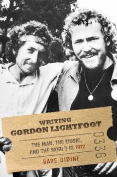 Hardcover Writing Gordon Lightfoot: The Man, the Music, and the World in 1972 Book