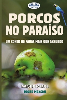 Paperback Porcos No Paraíso: Um Conto De Fadas Mais Que Absurdo [Portuguese] Book