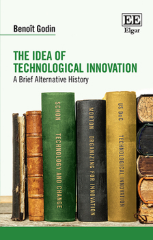 Paperback The Idea of Technological Innovation: A Brief Alternative History Book