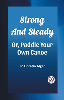 Paperback Strong and Steady Or, Paddle Your Own Canoe Book