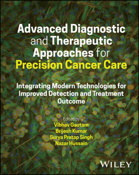 Hardcover Advanced Diagnostic and Therapeutic Approaches for Precision Cancer Care: Integrating Modern Technologies for Improved Detection and Treatment Outcome Book