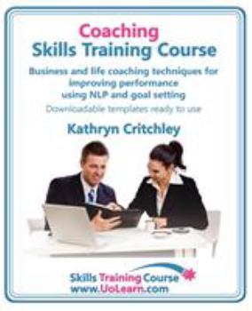 Paperback Coaching Skills Training Course. Business and Life Coaching Techniques for Improving Performance Using Nlp and Goal Setting. Your Toolkit to Coaching Book