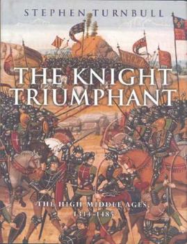 Paperback The Knight Triumphant: The High Middle Ages 1314-1485 Book