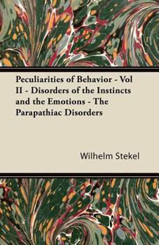 Paperback Peculiarities of Behavior - Vol II - Disorders of the Instincts and the Emotions - The Parapathiac Disorders Book